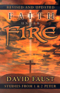 Faith Under Fire: Studies from 1 & 2 Peter - Faust, David