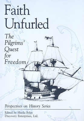 Faith Unfurled: The Pilgrims' Quest for Freedom - Foley, Sheila (Editor)