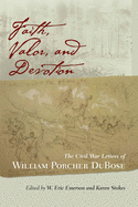 Faith, Valor, and Devotion: The Civil War Letters of William Porcher Dubose