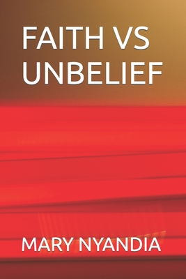 Faith Vs Unbelief by Mary Nyandia - Alibris