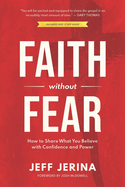 Faith Without Fear: How to Share What You Believe with Confidence and Power