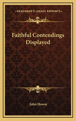 Faithful Contendings Displayed - Howie, John, PH.D.
