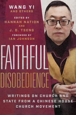 Faithful Disobedience: Writings on Church and State from a Chinese House Church Movement - Wang, Wang, and Nation, Hannah (Editor), and Tseng, J D (Editor)