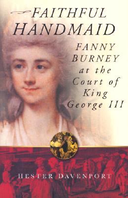 Faithful Handmaid: Fanny Burney at the Court of King George III - Davenport, Hester