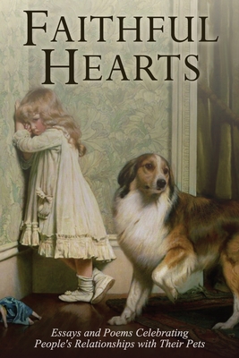 Faithful Hearts: Essays and Poems Celebrating People's Relationships with Their Pets - Savoie, John, and McCarthy, Lavern Spencer, and Groves, Fawn