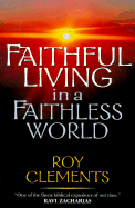 Faithful Living in a Faithless World - Clements, Roy