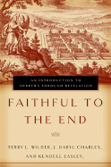 Faithful to the End: An Introduction to Hebrews Through Revelation - Wilder, Terry L, and Charles, J Daryl, and Easley, Kendell H