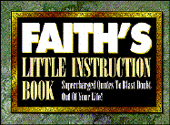 Faith's Little Instruction Book: Supercharged Quotes to Blast Doubt Out of Your Life!