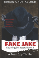 Fake Jake: A Teen Spy Thriller (Courting Disaster: Book 3)