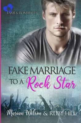 Fake Marriage to a Rock Star: Fame and Romance - Hill, Ruby, and Wilson, Marian