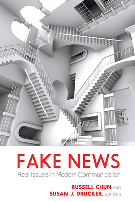 Fake News: Real Issues in Modern Communication - Becker, Lee, and Chun, Russell (Editor), and Drucker, Susan J (Editor)