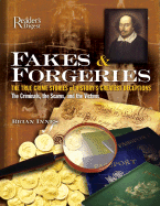 Fakes & Forgeries: The True Crime Stories of History's Greatest Deceptions: The Criminals, the Scams, and the Victims