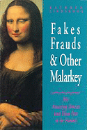 Fakes, Frauds & Other Malarkey: 301 Amazing Stories and How Not to Be Fooled