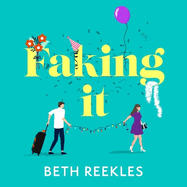 Faking It: dive into the ultimate fake dating rom-com from the author of The Kissing Booth