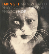Faking it: Manipulated Photography Before Photoshop