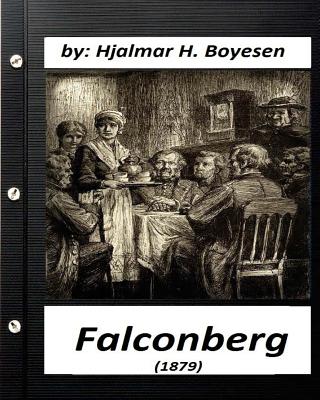 Falconberg (1879) by Hjalmar H. Boyesen (Original Classics) - Boyesen, Hjalmar H