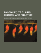 Falconry, Its Claims, History, and Practice