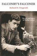 Falconry's Falconer: The Life and Legacy of Phillip Glasier