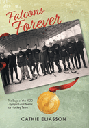 Falcons Forever: The Saga of the 1920 Olympic Gold Medal Ice Hockey Team