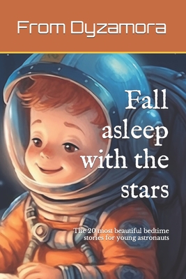 Fall asleep with the stars: The 20 most beautiful bedtime stories for young astronauts - Dyzamora, From