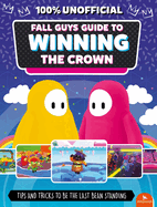 Fall Guys: Guide to Winning the Crown: Tips and Tricks to Be the Last Bean Standing