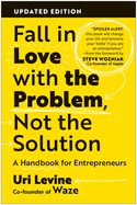 Fall in Love with the Problem, Not the Solution: A Handbook for Entrepreneurs