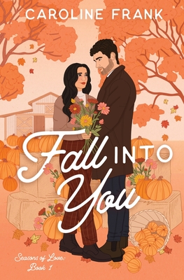 Fall Into You: a Brother's Best Friend Romantic Comedy - Frank, Caroline