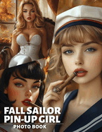 Fall Sailor Pin-Up Girl Photo Book: Stunning Seasonal Collection Featuring Vibrant Images Of Sailors And Pin-Up Inspiration For Adult Enjoyment