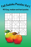 Fall Sudoku Puzzles Vol 1: 90 Easy, medium and hard puzzles