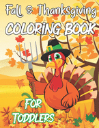 Fall & Thanksgiving Coloring Book For Toddlers: A Collection Of Fun And Easy Thanksgiving Coloring Pages For Kids Ages 2-5