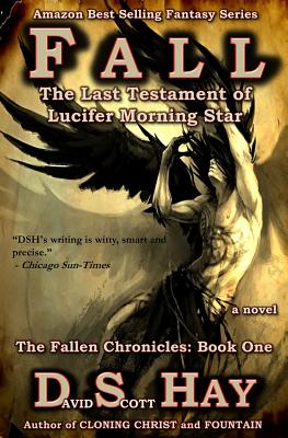 Fall: The Last Testament of Lucifer Morningstar: The Fallen Chronicles - Hay, David Scott