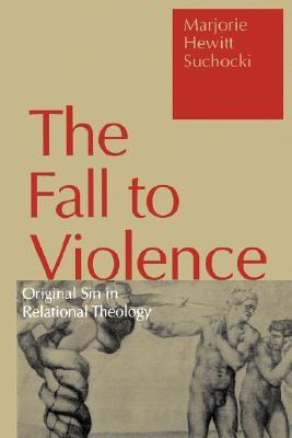 Fall to Violence: Original Sin in Relational Theology - Suchocki, Marjorie Hewitt