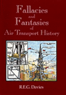 Fallacies and Fantasies of Air Transport History - Davies, R E, and Murphy, Patrick (Designer)
