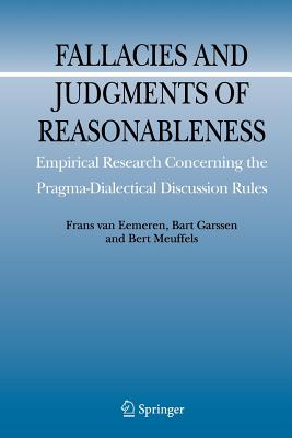 Fallacies and Judgments of Reasonableness: Empirical Research Concerning the Pragma-Dialectical Discussion Rules - Van Eemeren, Frans H, and Garssen, Bart, and Meuffels, Bert