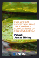 Fallacies of Protection; Being the Sophismes Economiques of Frederick Bastiat