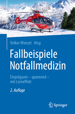 Fallbeispiele Notfallmedizin: Einpragsam - Spannend - Mit Lerneffekt - Wenzel, Volker (Editor)