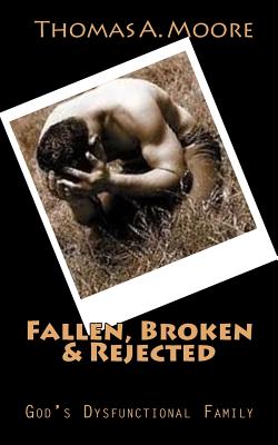 Fallen, Broken & Rejected: God's Dysfunctional Family - Moore, Thomas a