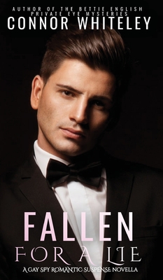 Fallen For A Lie: A Gay Spy Romantic Suspense Novella - Whiteley, Connor