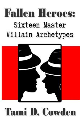 Fallen Heroes: Sixteen Master Villain Archetypes - Cowden, Tami D