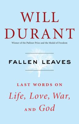 Fallen Leaves: Last Words on Life, Love, War, and God - Durant, Will