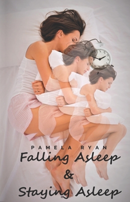 Falling Asleep and Staying Asleep: Second Edition - Ryan, Pamela