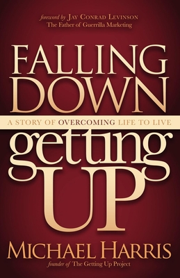 Falling Down Getting Up: A Story of Overcoming Life to Live - Harris, Michael, and Levinson, Jay Conrad (Foreword by)