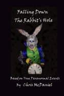 Falling Down the Rabbit's Hole: Based on True Paranormal Events
