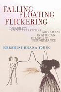 Falling, Floating, Flickering: Disability and Differential Movement in African Diasporic Performance