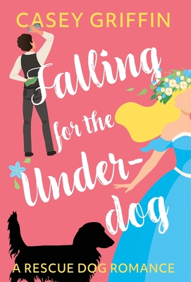 Falling for the Underdog: A Romantic Comedy with Mystery and Dogs - Griffin, Casey