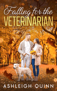 Falling for the Veterinarian: A sweet, enemies to lovers romance