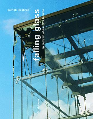 Falling Glass: Glasschaden Und Lasungen in Der Neueren Architektur - Loughran, Patrick