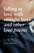 Falling in Love with Straight Boys and Other Love Poems