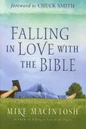 Falling in Love with the Bible - Macintosh, Mike, and Smith, Chuck (Foreword by)