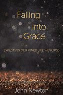 Falling Into Grace: Exploring Our Inner Life with God